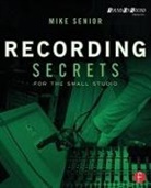 Mike Senior - Recording Secrets for the Small Studio