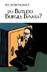 P. G. Wodehouse, P.G. Wodehouse - Do Butlers Burgle Banks ?