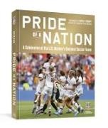 D, Roger Director, Rob Fleder, Julie Foudy, David Hirshey, … - Pride of a Nation A Celebration of the U.S. Women s National Soccer Team An Official