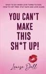 Louise Dell - You Can't Make This Sh*t Up!