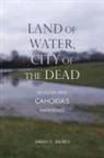 Sarah E Baires, Sarah E. Baires - Land of Water, City of the Dead
