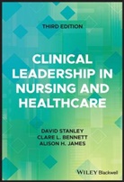 Clare Bennett, Clare L. Bennett, Alison H. James, D Stanley, David Stanley, David (Charles Sturt University Stanley... - Clinical Leadership in Nursing and Healthcare