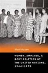 Giusi Russo - Women, Empires, and Body Politics At the United Nations, 19461975