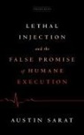 Austin Sarat - Lethal Injection and the False Promise of Humane Execution