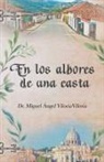 Miguel Ángel Viloria Viloria - En Los Albores De Una Casta