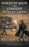Nelson C. Nye - Riders By Night and Gunfight At The O.K. Corral: A Western Double