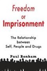 Paul Bonham - Freedom or Imprisonment: The Relationship Between Self, People and Drugs