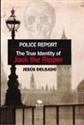 Jesús Delgado - Police Report: The True Identity of Jack The Ripper