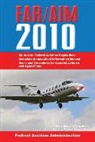 Federal Aviation Administration (Faa) - Federal Aviation Regulations / Aeronautical Information Manual 2010 (Far/Aim)