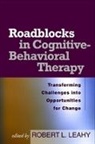 Dattilio Frank M., Dimeff Linda A., Holland Stephen J. F., Robert L Leahy, Robert L. Leahy, Leahy Robert L.... - Roadblocks in Cognitive-Behavioral Therapy