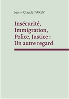 Jean - Claude Tarby - Insécurité, Immigration, Police, Justice : Un autre regard