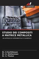 Dr. G. Elatharasan, G. Elatharasan, Dr. G Karthikeyan, G. Karthikeyan, Dr. S. Thulasi, S. Thulasi - STUDIO DEI COMPOSITI A MATRICE METALLICA