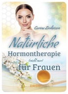 Carina Zinkeisen - Natürliche Hormontherapie (nicht nur) für Frauen