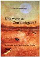 Milena Kunz-Bijno - Und wenn es Gott doch gäbe?