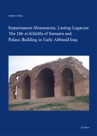 Matthew Saba - Impermanent Monuments, Lasting Legacies: The Dar al-Khilafa of Samarra and Palace Building in Early Abbasid Iraq
