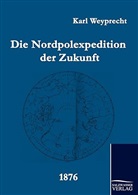 Karl Weyprecht - Die Nordpolexpedition der Zukunft