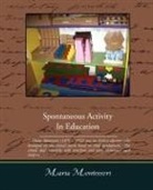 Maria Montessori - Spontaneous Activity in Education