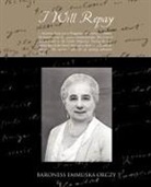 Baroness Emmuska Orczy - I Will Repay