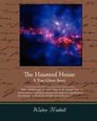 Walter Hubbell - The Haunted House a True Ghost Story