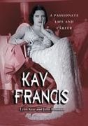 Lynn Kear, John Rossman - Kay Francis A Passionate Life And Career