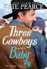 Kate Pearce - Three Cowboys and a Baby