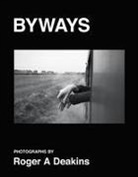 Roger Deakins - BYWAYS. Photographs by Roger A Deakins