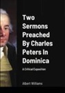 Albert Williams - Two Sermons Preached By Charles Peters In Dominica | A Critical Exposition
