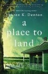 Lauren K. Denton - A Place to Land