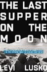 Levi Lusko - The Last Supper on the Moon