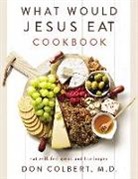 Don Colbert - What Would Jesus Eat Cookbook
