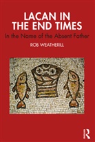 Rob Weatherill, Rob J. Weatherill, Weatherill Rob - Lacan in the End Times
