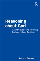 Harry J Gensler - Reasoning About God
