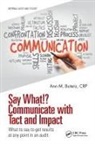 Ann M. Butera - Say What!? Communicate With Tact and Impact