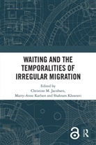 Christine M. Karlsen Jacobsen, Christine M. Jacobsen, Jacobsen Christine M., Marry-Anne Karlsen, Shahram Khosravi - Waiting and the Temporalities of Irregular Migration