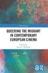 James S. Williams, James S. Williams, Williams James S. - Queering the Migrant in Contemporary European Cinema