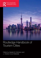 J. Andres Coca-Stefaniak, Alastair M. Morrison, Alastair M. Andres Coca-Stefaniak Morrison, Alastair M. Coca-Stefaniak Morrison, J. Andres Coca-Stefaniak, Alastair M. Morrison... - Routledge Handbook of Tourism Cities