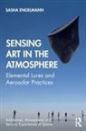 Sasha Engelmann - Sensing Art in the Atmosphere