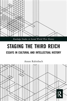 Anson Rabinbach, Rabinbach Anson, Stefanos Geroulanos, Geroulanos Stefanos, Dagmar Herzog, Herzog Dagmar - Staging the Third Reich