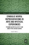 Giselle Manica - Symbolic Mental Representations in Arts and Mystical Experiences