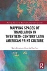 Maria Constanza Guzman, María Constanza Guzmán, Maria Constanza Guzman Martinez, María Constanza Guzmán Martínez - Mapping Spaces of Translation in Twentieth Century Latin American