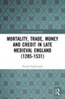 Pamela Nightingale, Nightingale Pamela - Mortality, Trade, Money and Credit in Late Medieval England 1285 1531