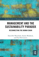 Paul Shrivastava, Shrivastava Paul, Sandra Waddock, Sandra Shrivastava Waddock, Waddock Sandra, David Wasieleski... - Management and the Sustainability Paradox