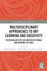 Karen Okada Knutson, Kevin Crowley, Crowley Kevin, Karen Knutson, Knutson Karen, Takeshi Okada... - Multidisciplinary Approaches to Art Learning and Creativity