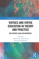 Catherine A. (University of Birmingham Darnell, Catherine A. Darnell, Kristján Kristjánsson - Virtues and Virtue Education in Theory and Practice