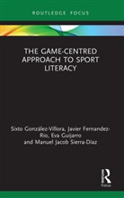 Javier Fernandez-Rio, Sixto Fernandez-Rio Gonzalez-Villora, Sixto González-Víllora, Eva Guijarro, Manuel Jacob Sierra-Díaz - Game-Centred Approach to Sport Literacy