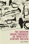 John Miller - The Modern Brass Ensemble in Twentieth-Century Britain