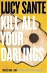 Lucy Sante - Kill All Your Darlings