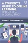 Tim Bentley, Gina May, Gina Bentley May - Student''s Guide to Online Learning: Finding Success in Digital Study