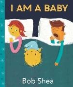 Bob Shea, Bob Shea - I Am a Baby