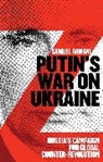 Samuel Ramani - Putin’s War on Ukraine